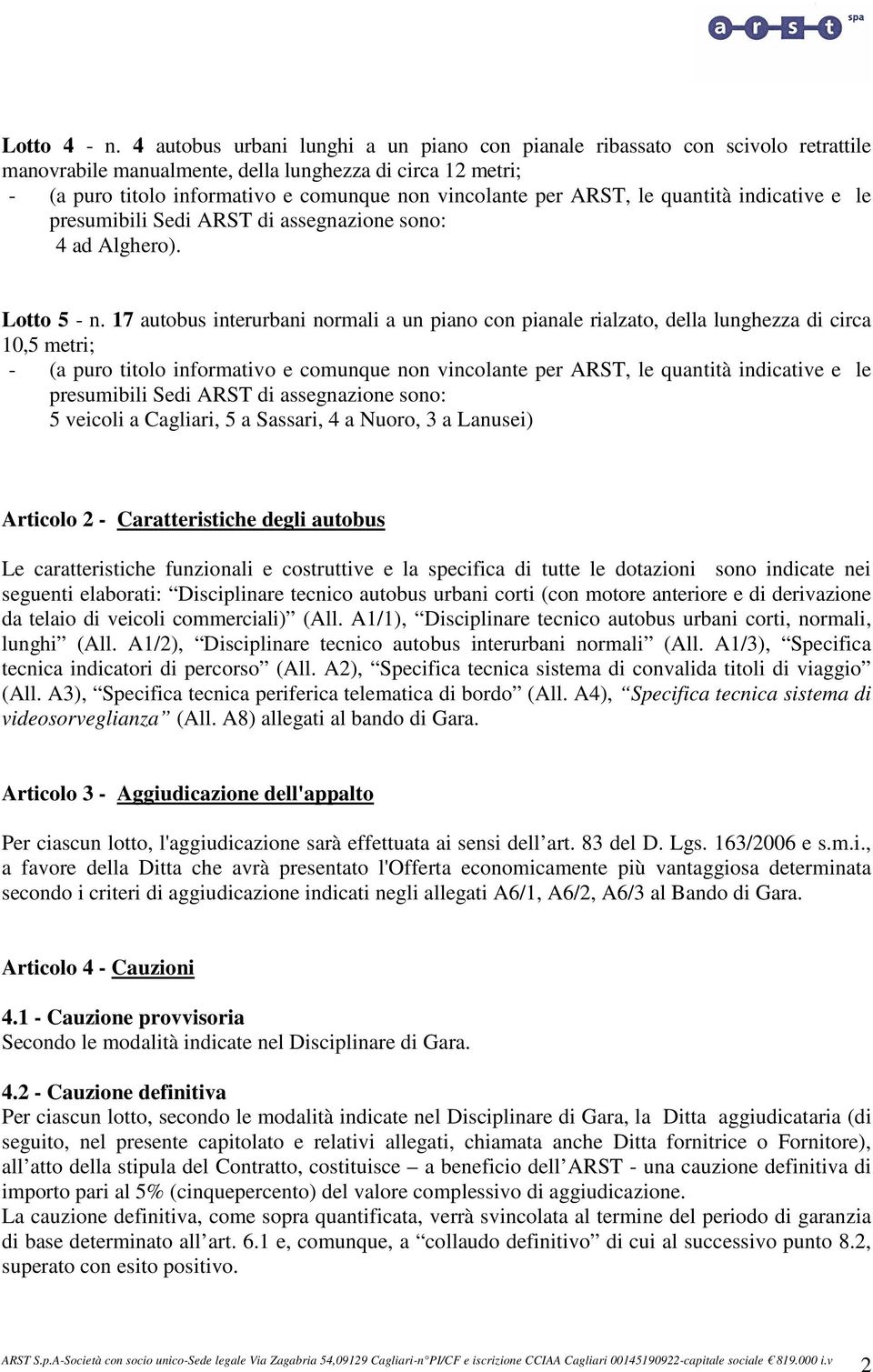 ARST, le quantità indicative e le presumibili Sedi ARST di assegnazione sono: 4 ad Alghero). Lotto 5 - n.