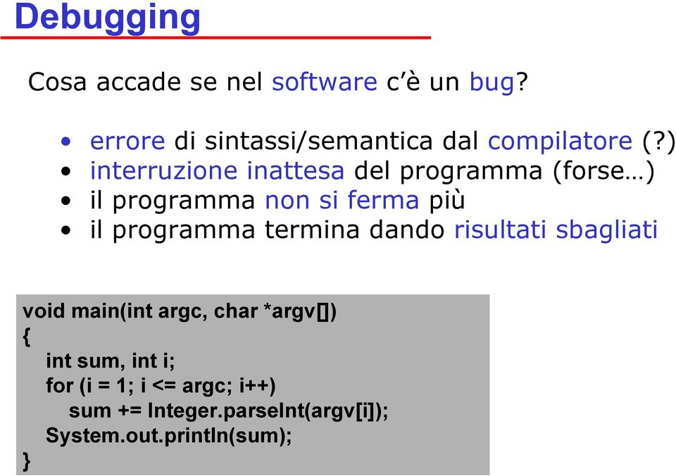 ) interruzione inattesa del programma (forse ) il programma non si ferma più il programma