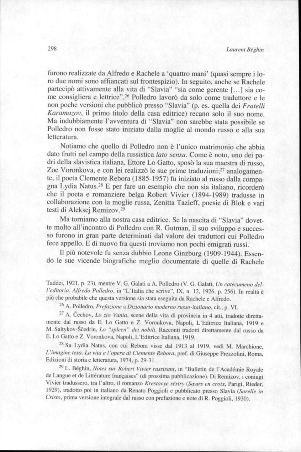 ..] sia come consigliera e lettrice", 26 Polledro lavorò da solo come traduttore e le non poche versioni che pubblicò presso "Slavia" (p. es.