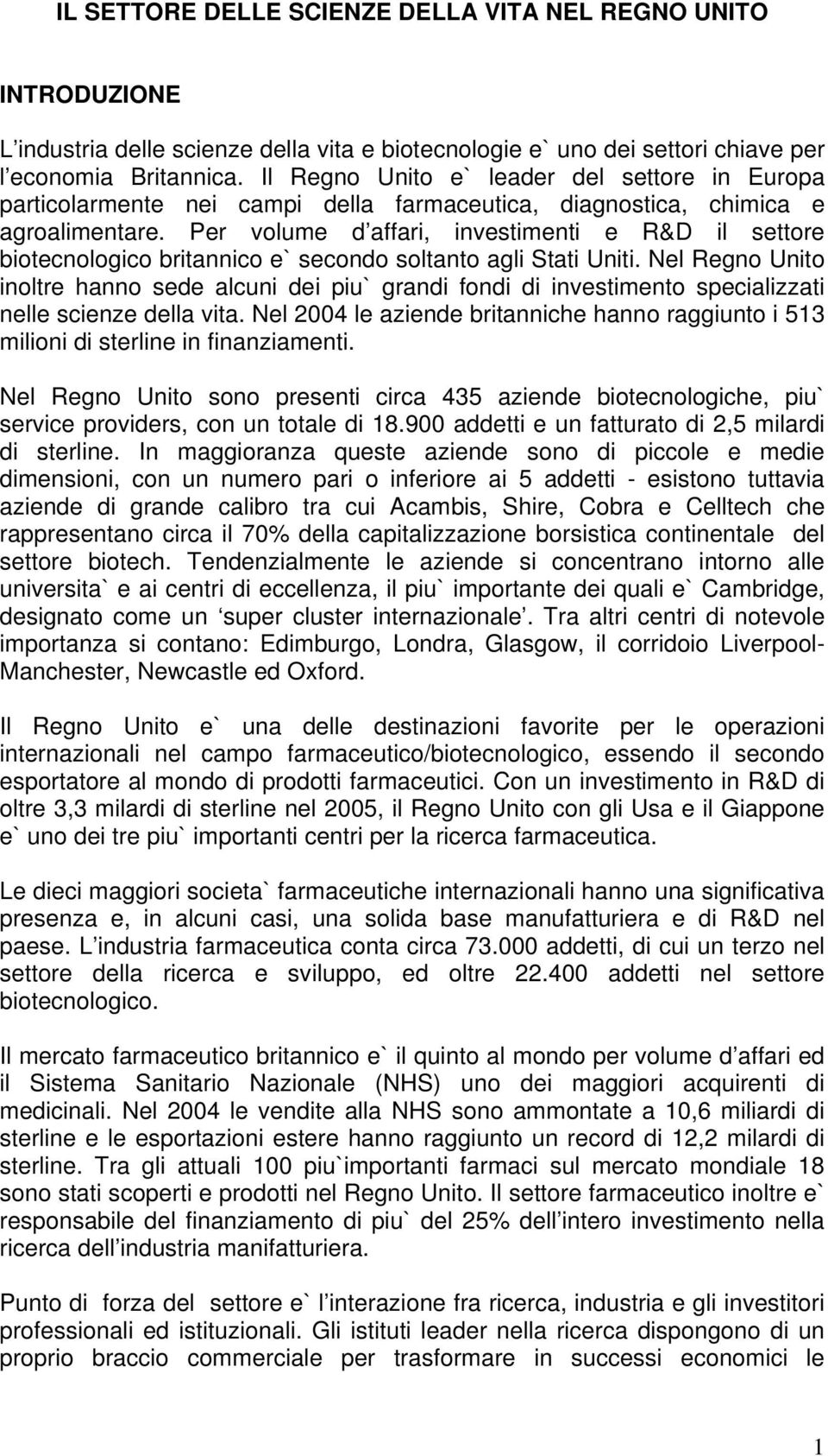 Per volume d affari, investimenti e R&D il settore biotecnologico britannico e` secondo soltanto agli Stati Uniti.