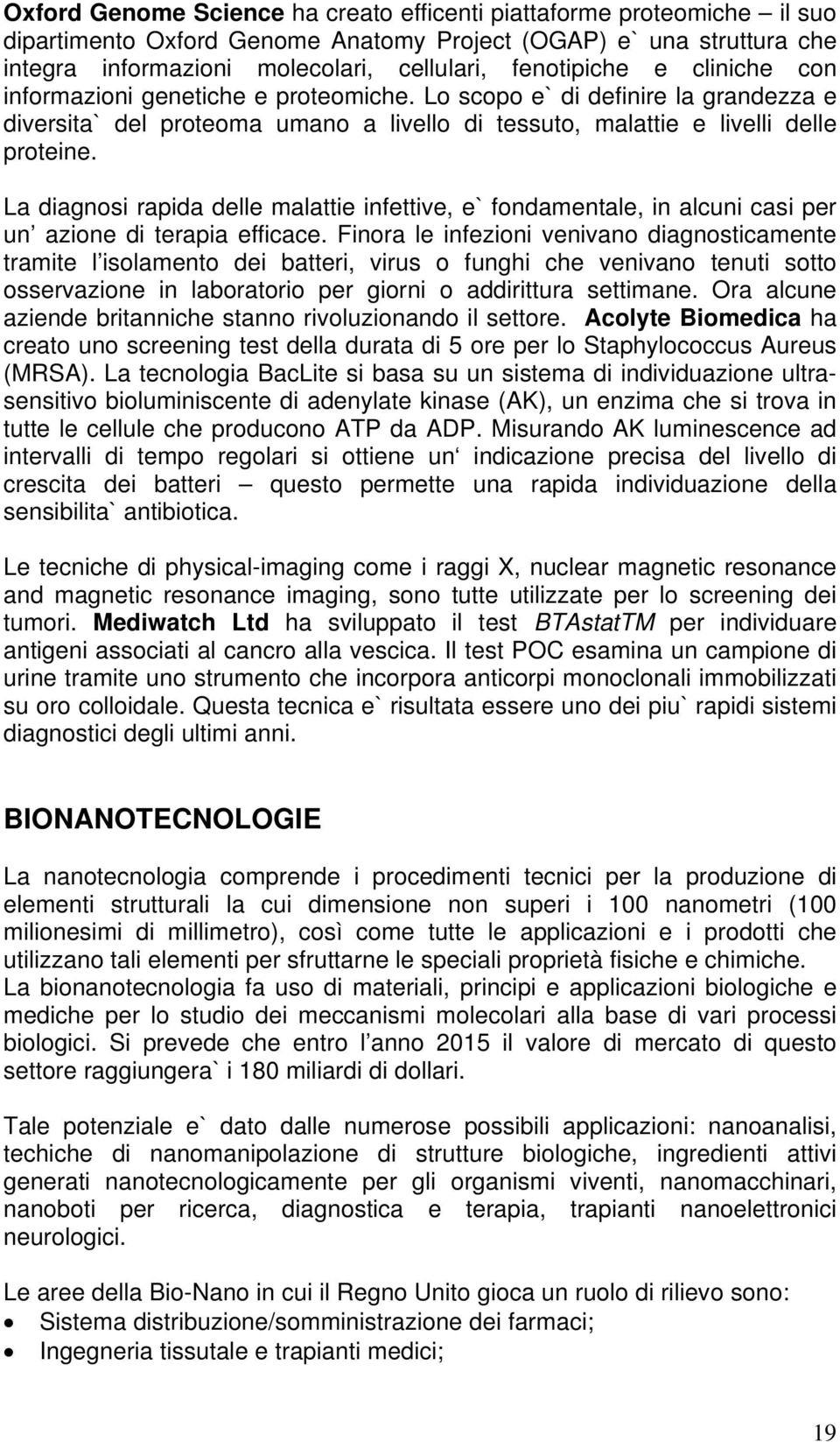 La diagnosi rapida delle malattie infettive, e` fondamentale, in alcuni casi per un azione di terapia efficace.