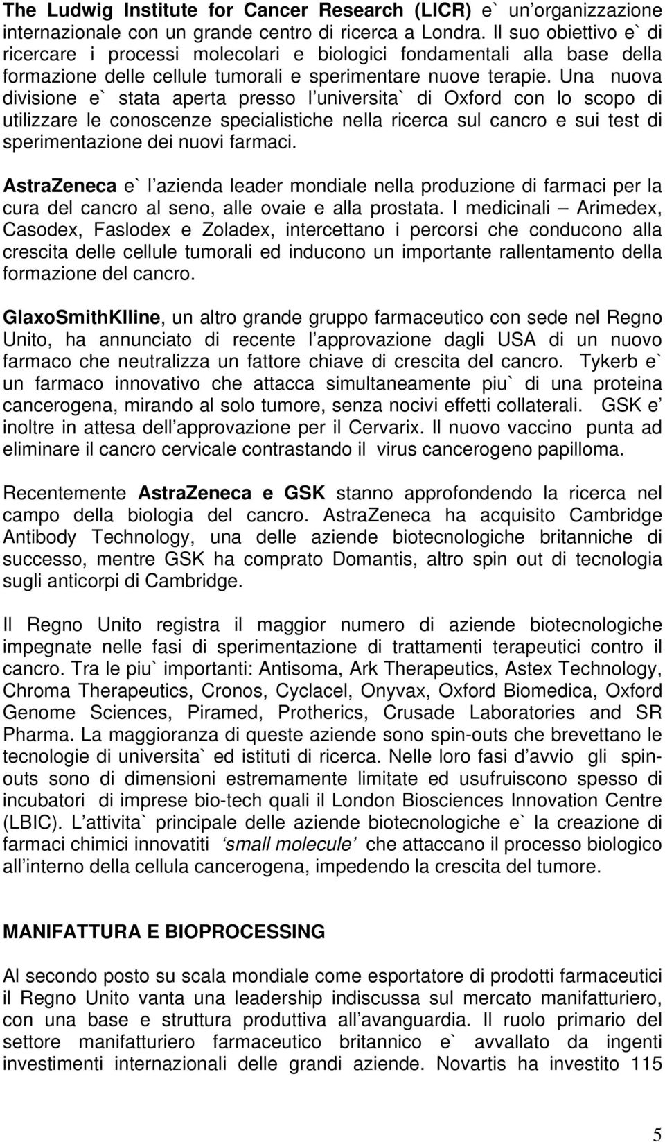 Una nuova divisione e` stata aperta presso l universita` di Oxford con lo scopo di utilizzare le conoscenze specialistiche nella ricerca sul cancro e sui test di sperimentazione dei nuovi farmaci.