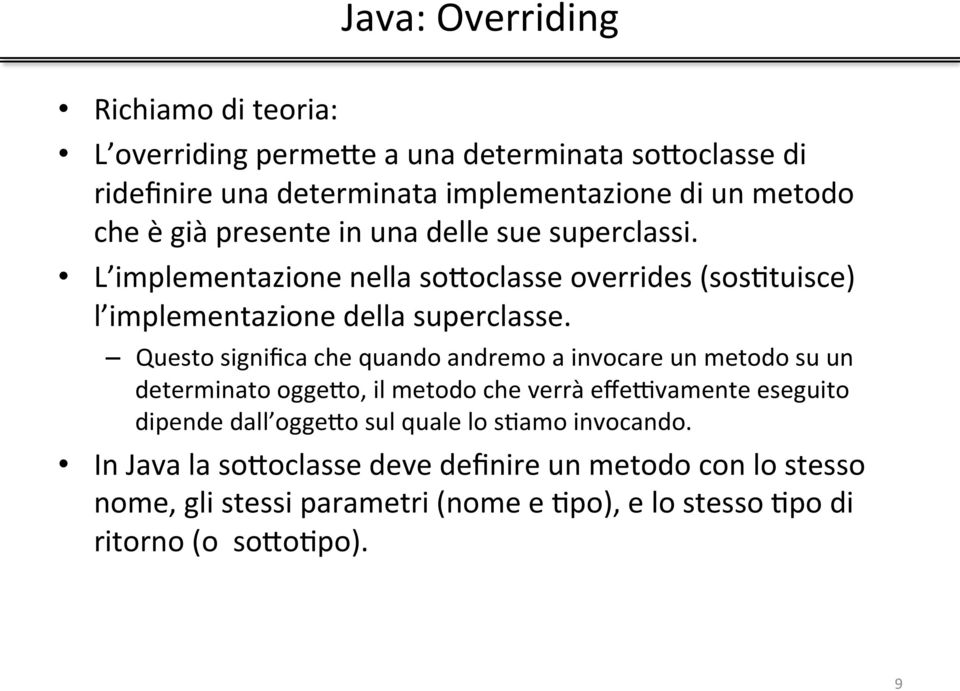 Questo significa che quando andremo a invocare un metodo su un determinato oggefo, il metodo che verrà effervamente eseguito dipende dall oggefo sul