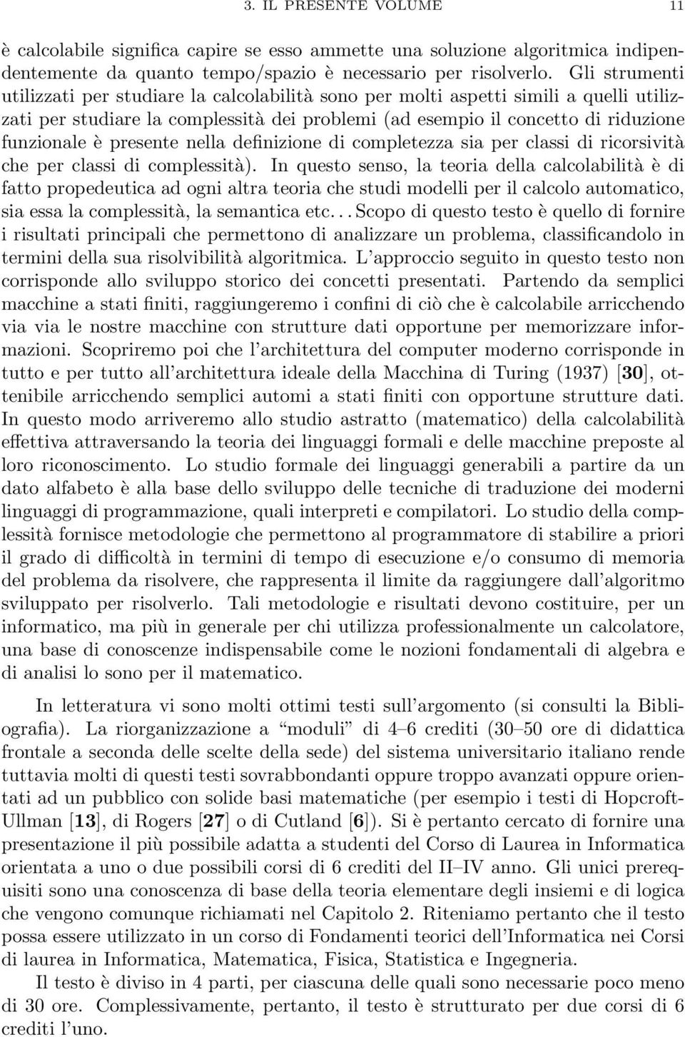 presente nella definizione di completezza sia per classi di ricorsività che per classi di complessità).