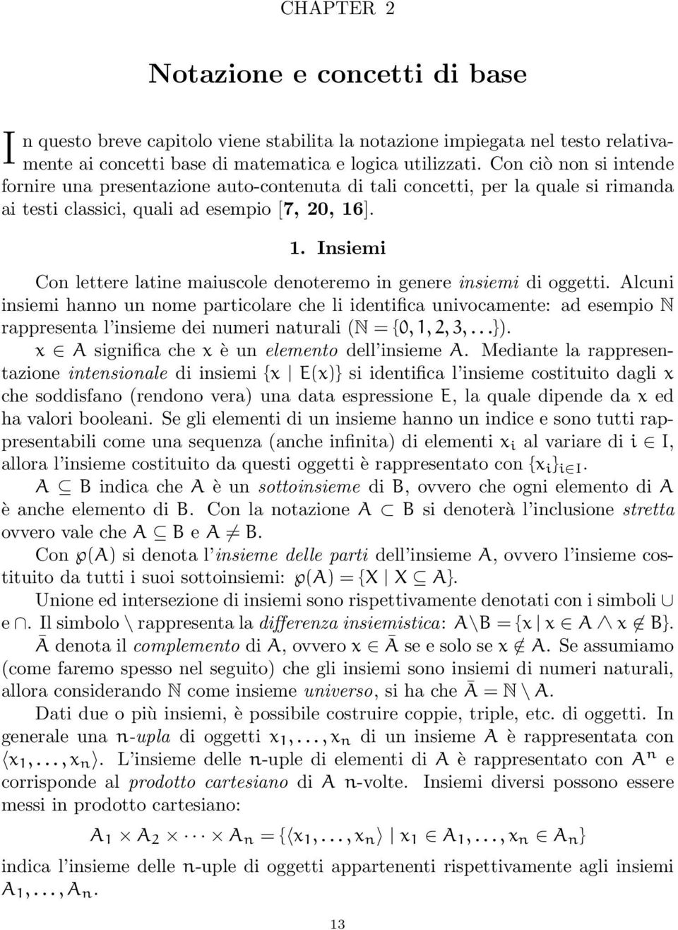 ]. 1. Insiemi Con lettere latine maiuscole denoteremo in genere insiemi di oggetti.