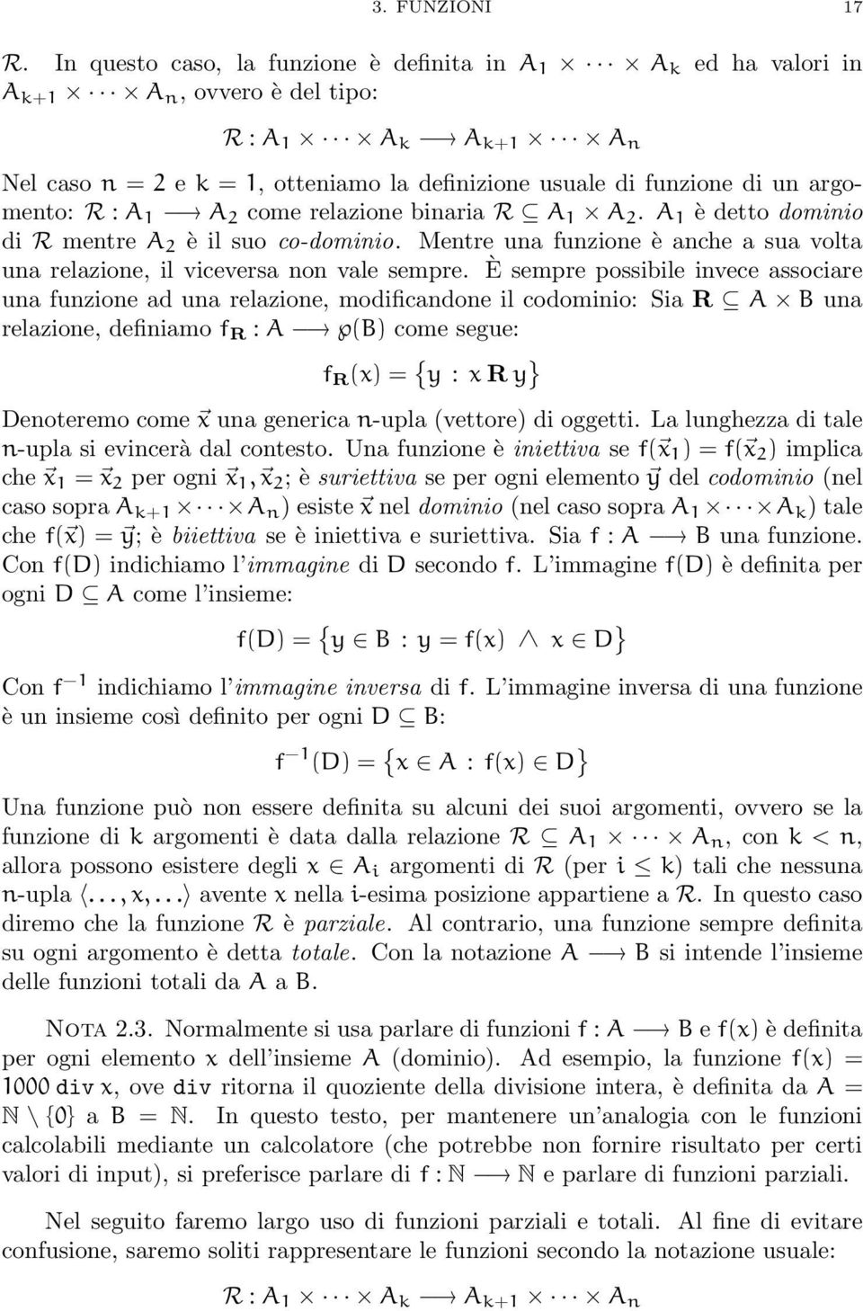 argomento: R : A 1 A 2 come relazione binaria R A 1 A 2. A 1 è detto dominio di R mentre A 2 è il suo co-dominio. Mentre una funzione è anche a sua volta una relazione, il viceversa non vale sempre.