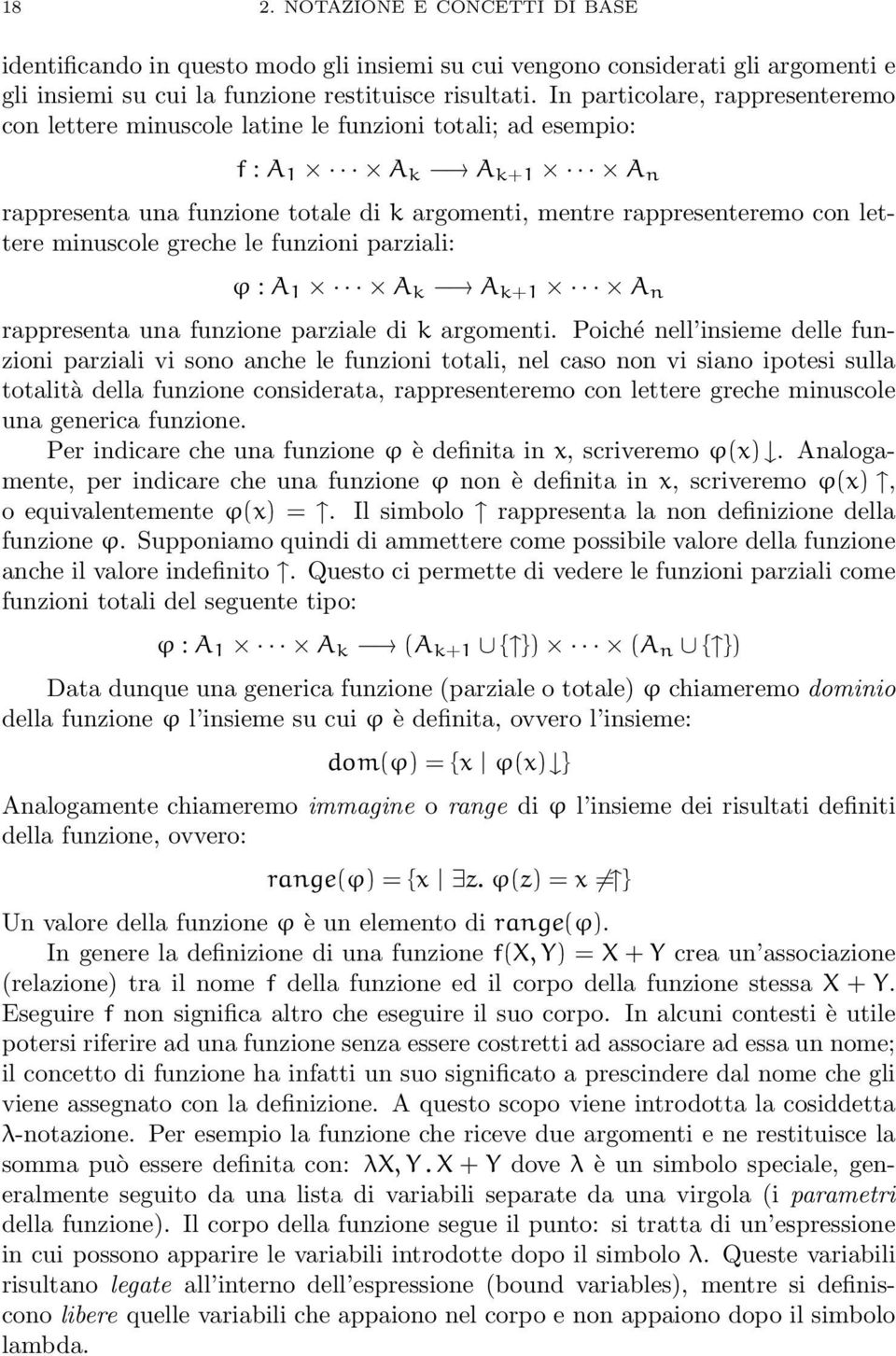 minuscole greche le funzioni parziali: ϕ : A 1 A k A k+1 A n rappresenta una funzione parziale di k argomenti.