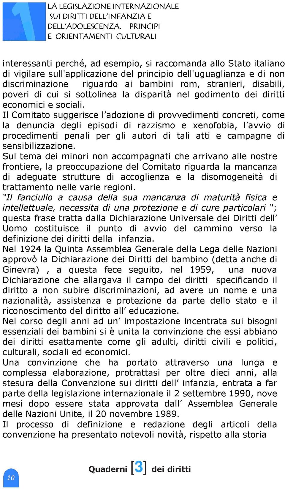 bambini rom, stranieri, disabili, poveri di cui si sottolinea la disparità nel godimento dei diritti economici e sociali.