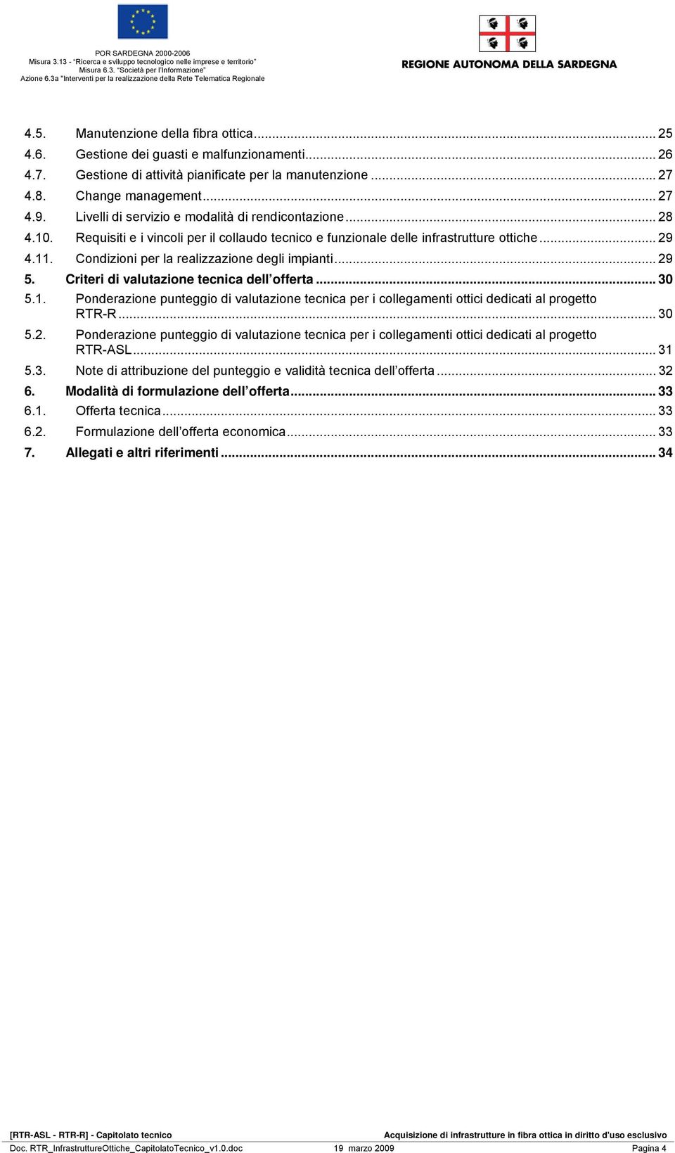 Condizioni per la realizzazione degli impianti... 29 5. Criteri di valutazione tecnica dell offerta... 30 5.1.