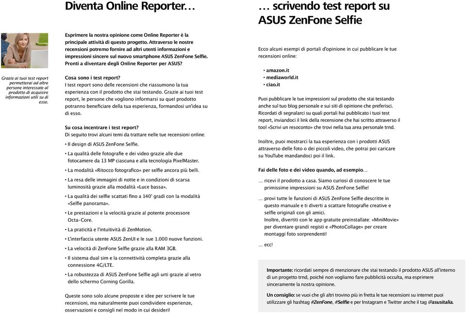 Attraverso le nostre recensioni potremo fornire ad altri utenti informazioni e impressioni sincere sul nuovo smartphone ASUS ZenFone Selfie. Pronti a diventare degli Online Reporter per ASUS?