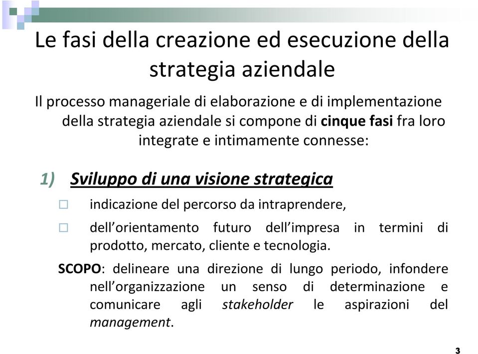 percorso da intraprendere, dell orientamento futuro dell impresa in termini di prodotto, mercato, cliente e tecnologia.