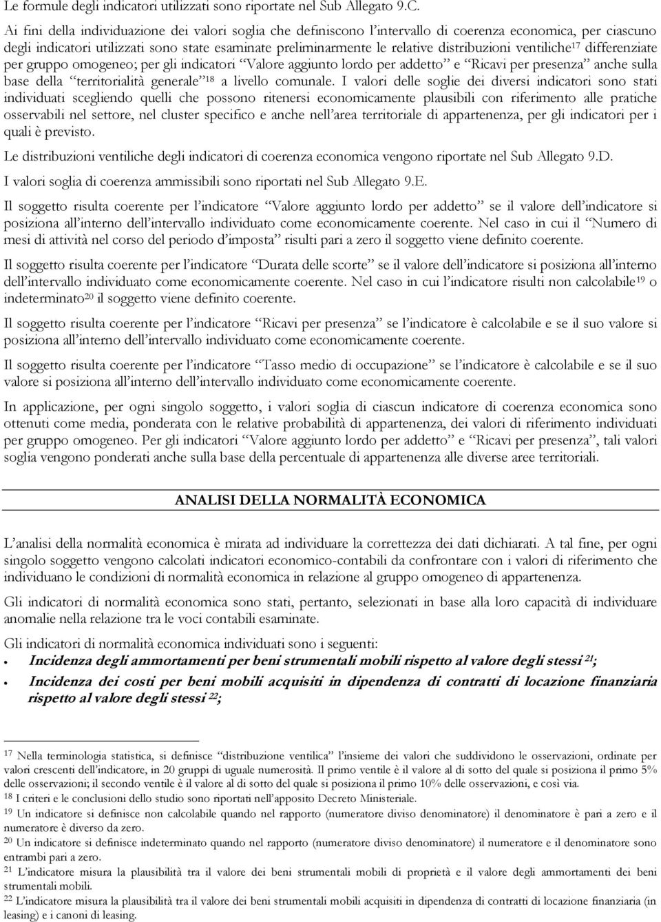 distribuzioni ventiliche 17 differenziate per gruppo omogeneo; per gli indicatori Valore aggiunto lordo per addetto e Ricavi per presenza anche sulla base della territorialità generale 18 a livello