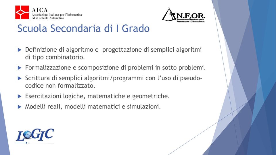 Formalizzazione e scomposizione di problemi in sotto problemi.