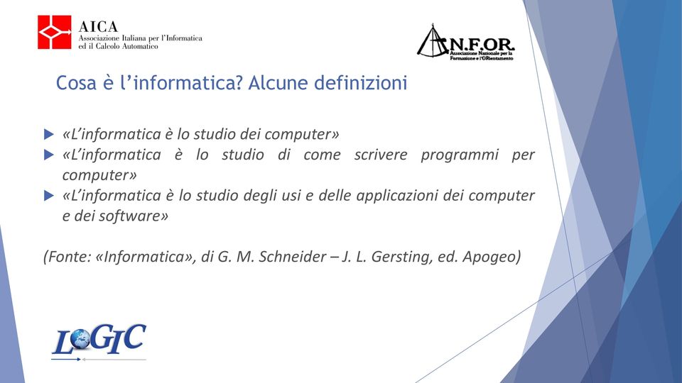 lo studio di come scrivere programmi per computer» «L informatica è lo