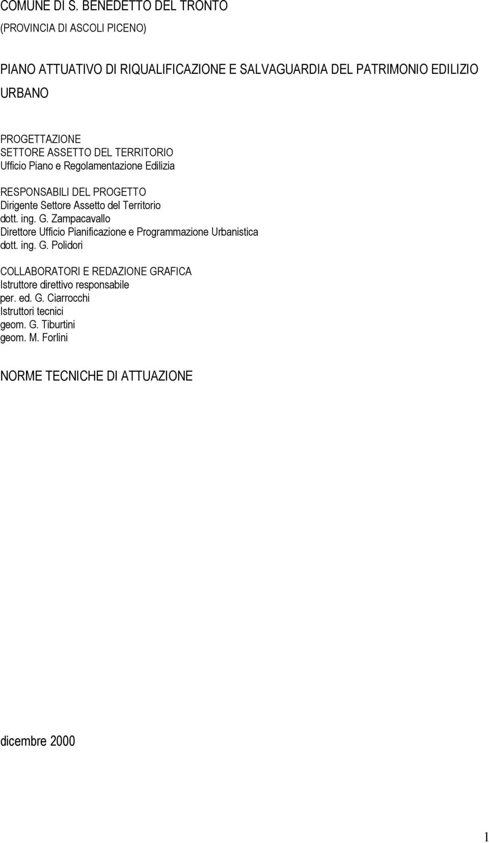 SETTORE ASSETTO DEL TERRITORIO Ufficio Piano e Regolamentazione Edilizia RESPONSABILI DEL PROGETTO Dirigente Settore Assetto del Territorio dott. ing.