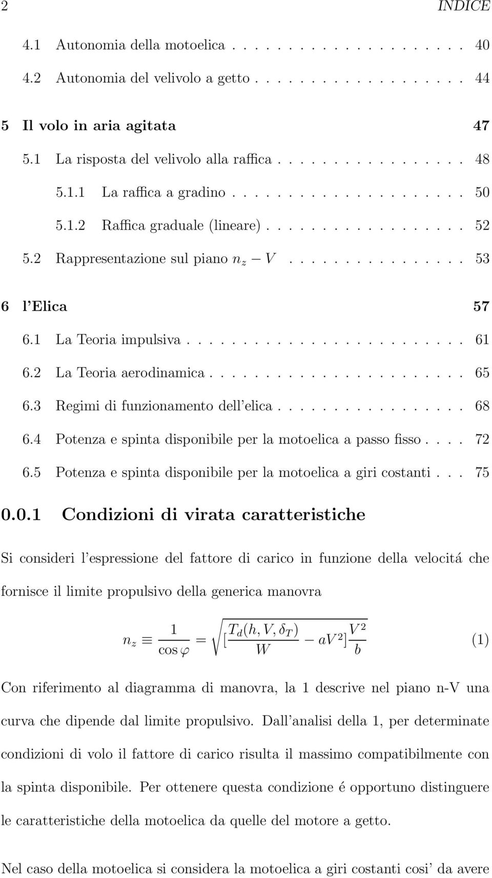 ........................ 61 6.2 La Teoria aerodinamica....................... 65 6.3 Regimi di funzionamento dell elica................. 68 6.