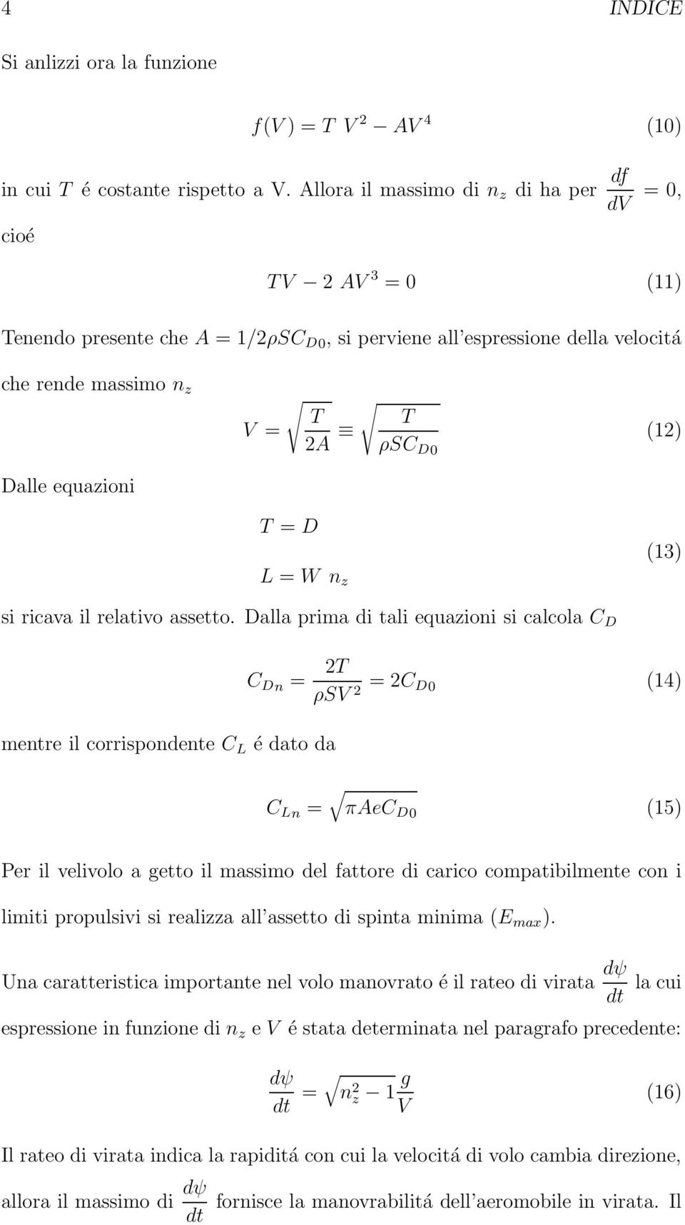 Dalle equazioni T = D L = W n z (13) si ricava il relativo assetto.