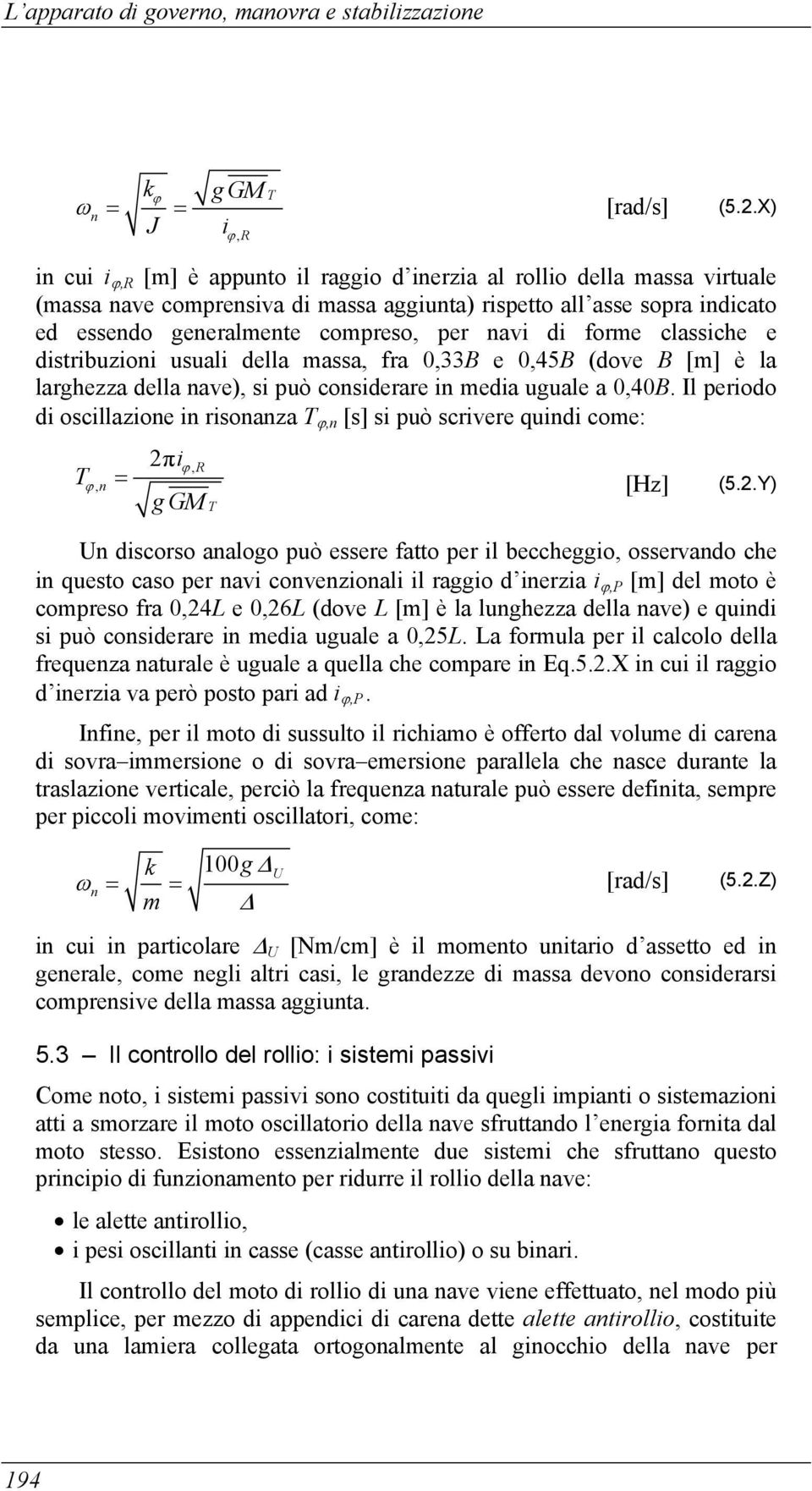 per navi di forme classiche e distribuzioni usuali della massa, fra 0,33B e 0,45B (dove B [m] è la larghezza della nave), si può considerare in media uguale a 0,40B.