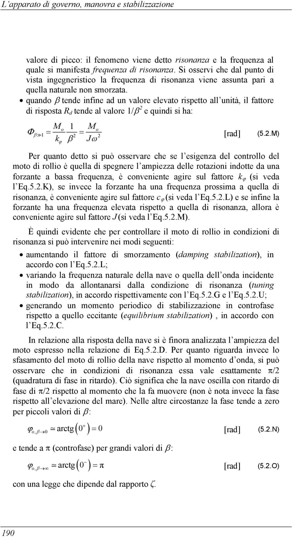 quando β tende infine ad un valore elevato rispetto all unità, il fattore di risposta R d tende al valore 1/β 2 