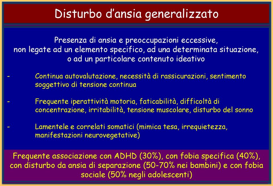 difficoltà di concentrazione, irritabilità, tensione muscolare, disturbo del sonno - Lamentele e correlati somatici (mimica tesa, irrequietezza, manifestazioni