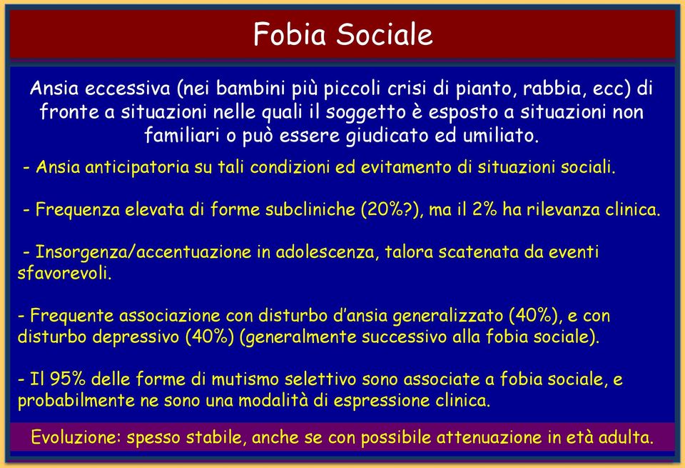 - Insorgenza/accentuazione in adolescenza, talora scatenata da eventi sfavorevoli.