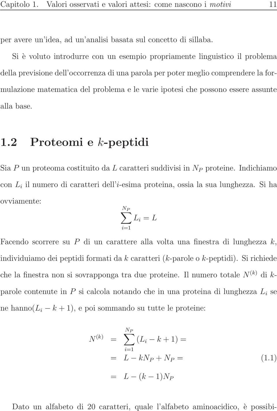 varie ipotesi che possono essere assunte alla base.. Proteomi e k-peptidi Sia P un proteoma costituito da L caratteri suddivisi in N P proteine.