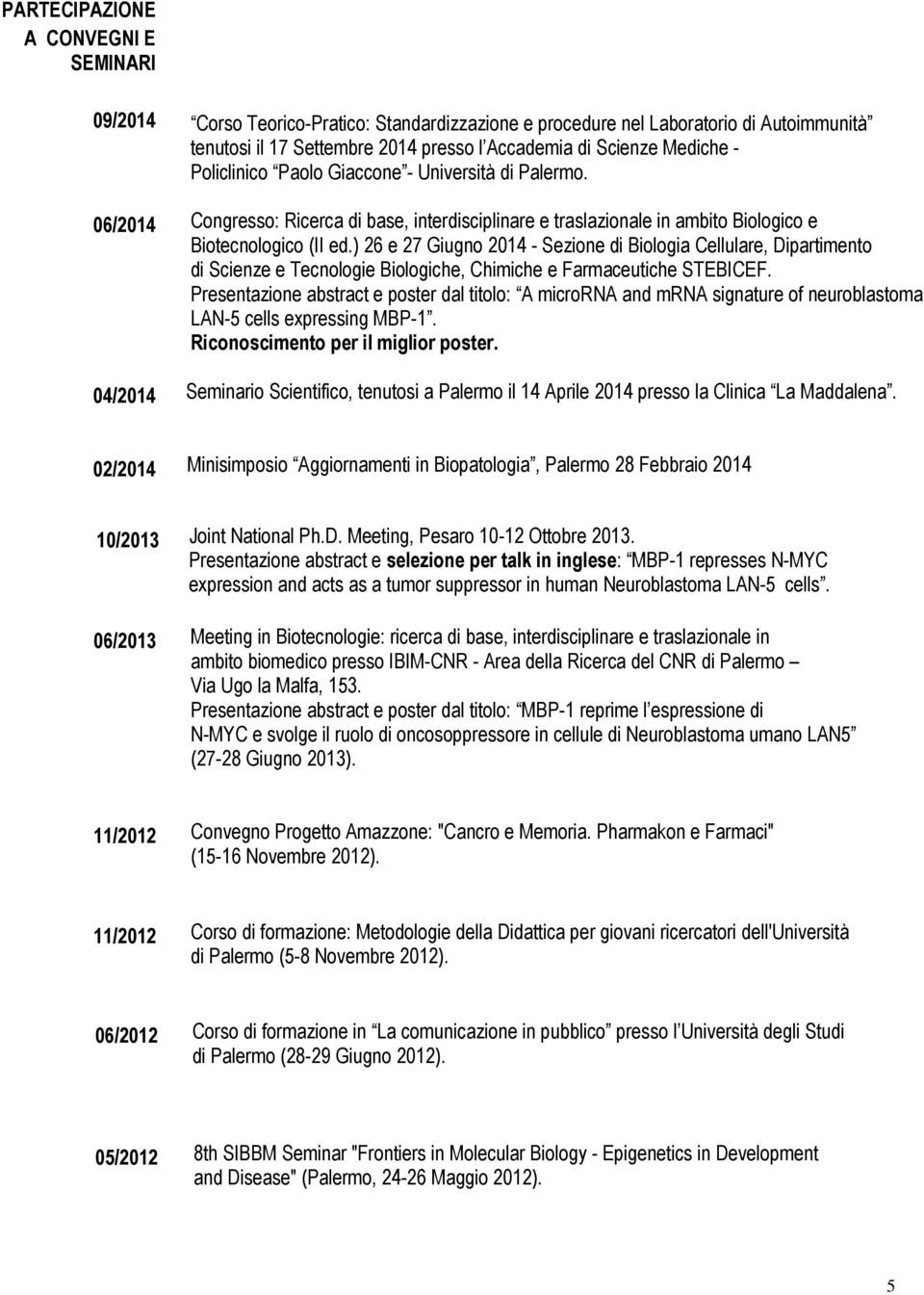 ) 26 e 27 Giugno 2014 - Sezione di Biologia Cellulare, Dipartimento di Scienze e Tecnologie Biologiche, Chimiche e Farmaceutiche STEBICEF.