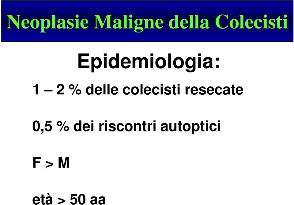 delle colecisti resecate 0,5 %