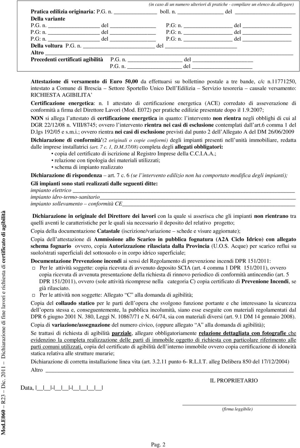 11771250, intestato a Comune di Brescia Settore Sportello Unico Dell Edilizia Servizio tesoreria causale versamento: RICHIESTA AGIBILITA Certificazione energetica: n.