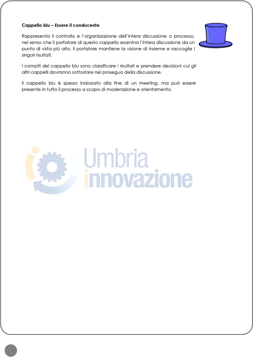 Il portatore mantiene la visione di insieme e raccoglie i singoli risultati.