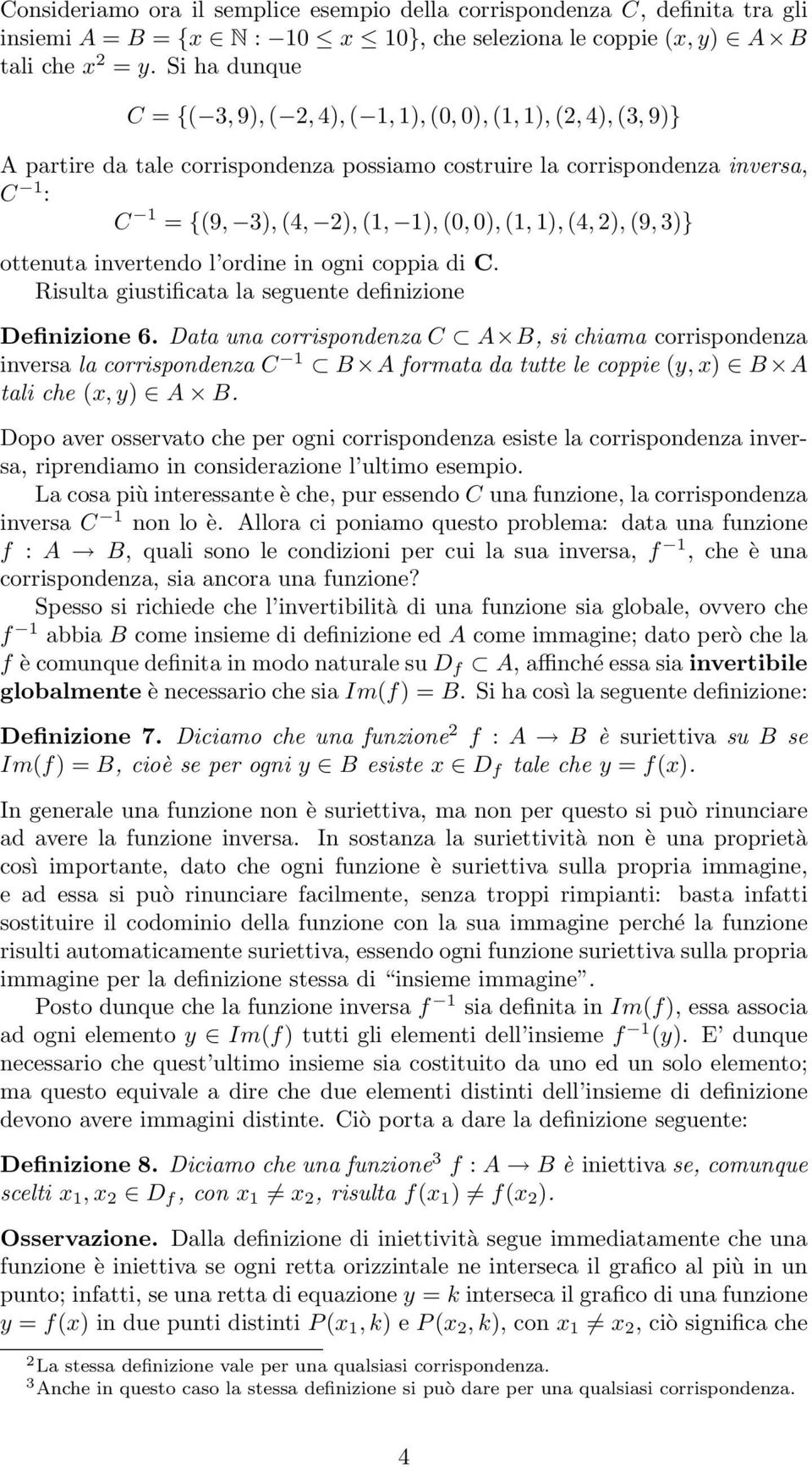 0), (1, 1), (4, 2), (9, 3)} ottenuta invertendo l ordine in ogni coppia di C. Risulta giustificata la seguente definizione Definizione 6.