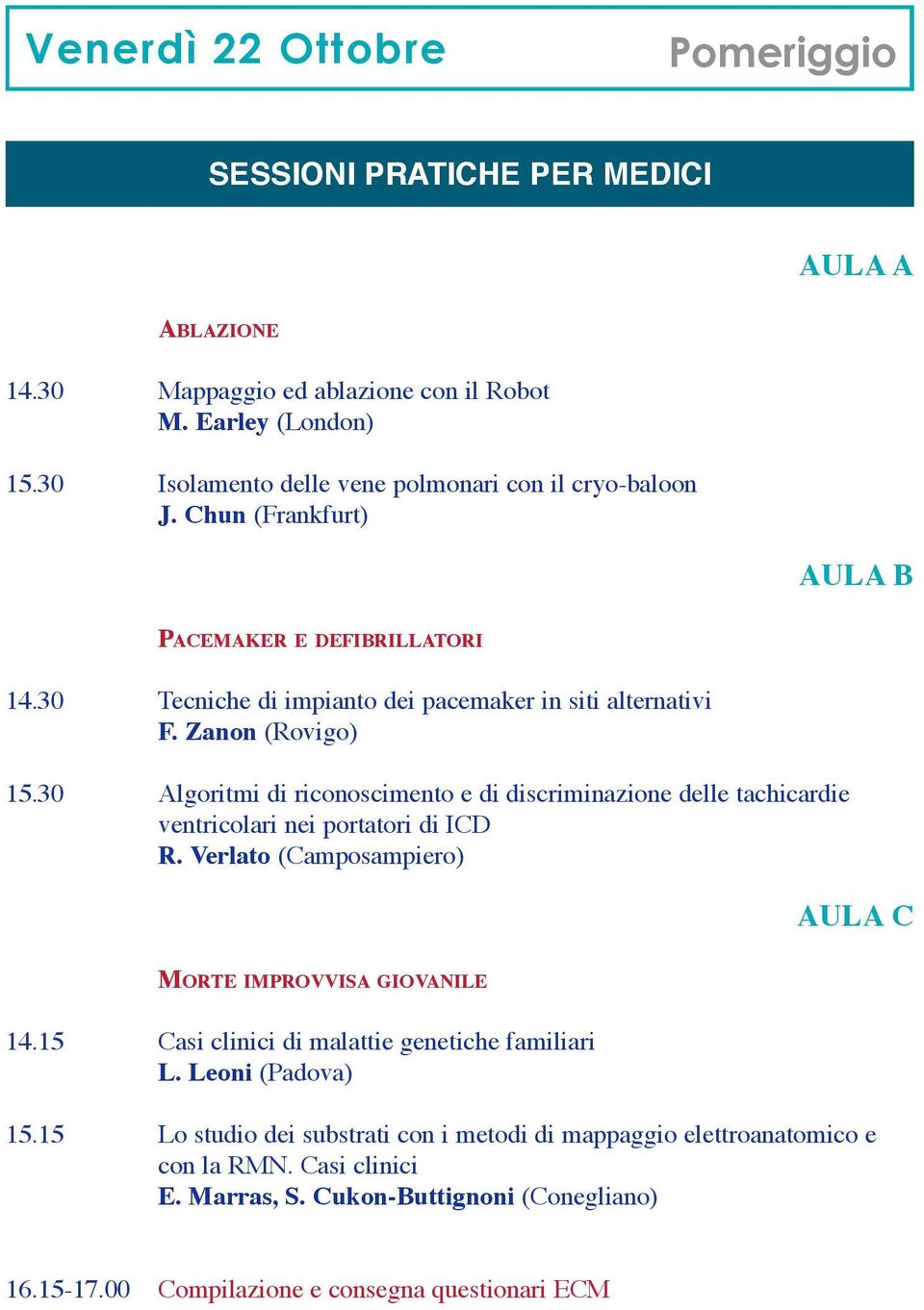 30 Algoritmi di riconoscimento e di discriminazione delle tachicardie ventricolari nei portatori di ICD R. Verlato (Camposampiero) AULA C MORTE IMPROVVISA GIOVANILE 14.