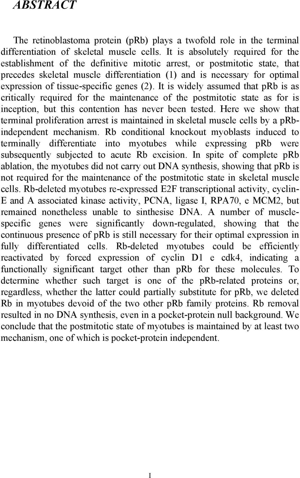 tissue-specific genes (2). It is widely assumed that prb is as critically required for the maintenance of the postmitotic state as for is inception, but this contention has never been tested.