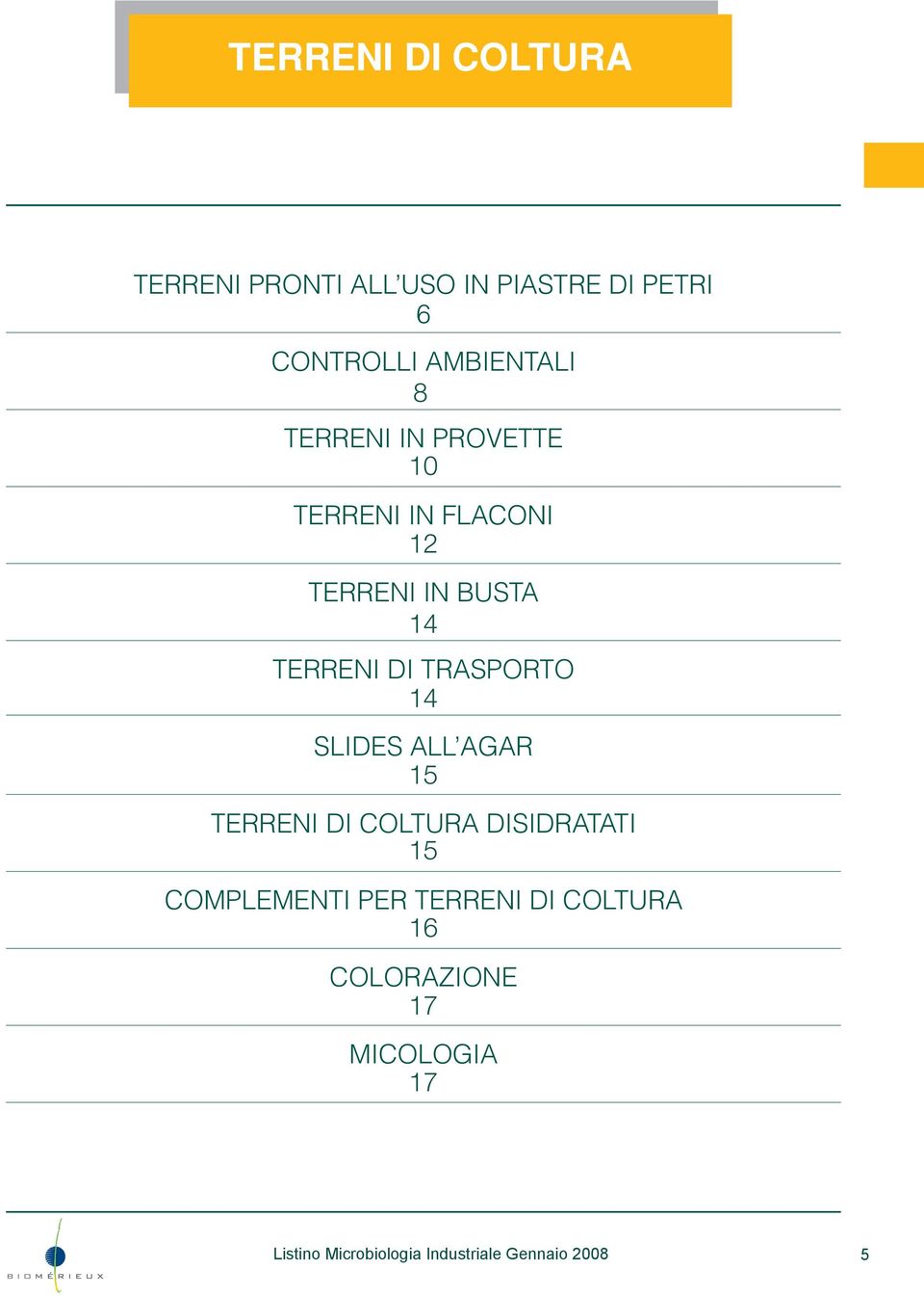 15 11 TERRENI DI COLTURA DISIDRATATI 15 12 COMPLEMENTI PER TERRENI DI COLTURA 16 14 COLORAZIONE 17 15