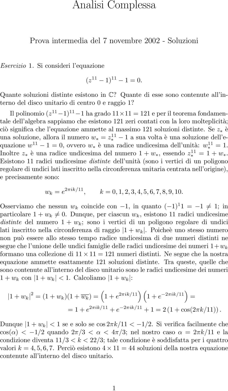 Il polinomio z ha grado 2 e per il teorema fondamentale dell algebra sappiamo che esistono 2 zeri contati con la loro molteplicità; ciò significa che l equazione ammette al massimo 2 soluzioni