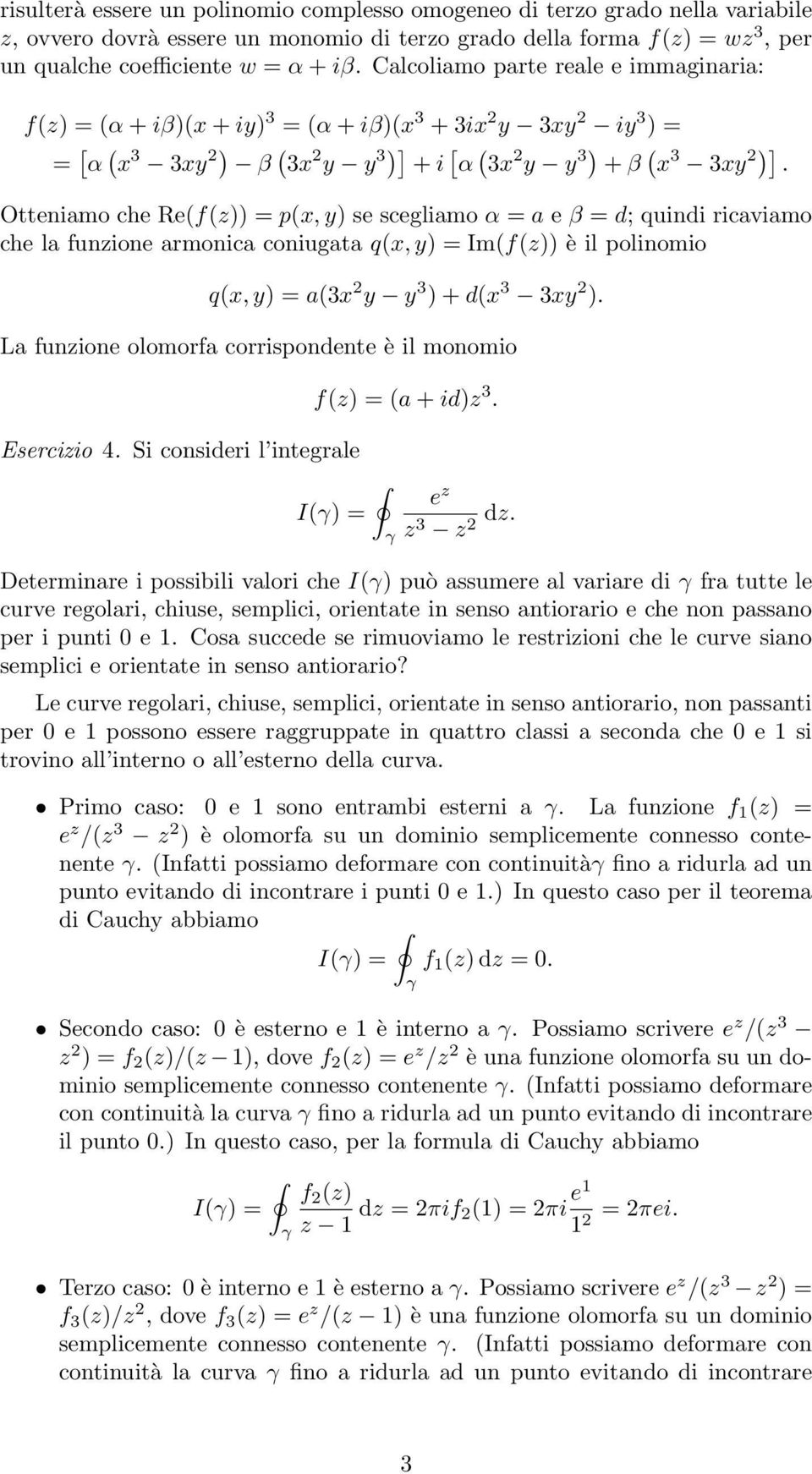 Otteniamo che Refz px, y se scegliamo α a e β d; quindi ricaviamo che la funzione armonica coniugata qx, y Imfz è il polinomio qx, y a3x 2 y y 3 + dx 3 3xy 2.