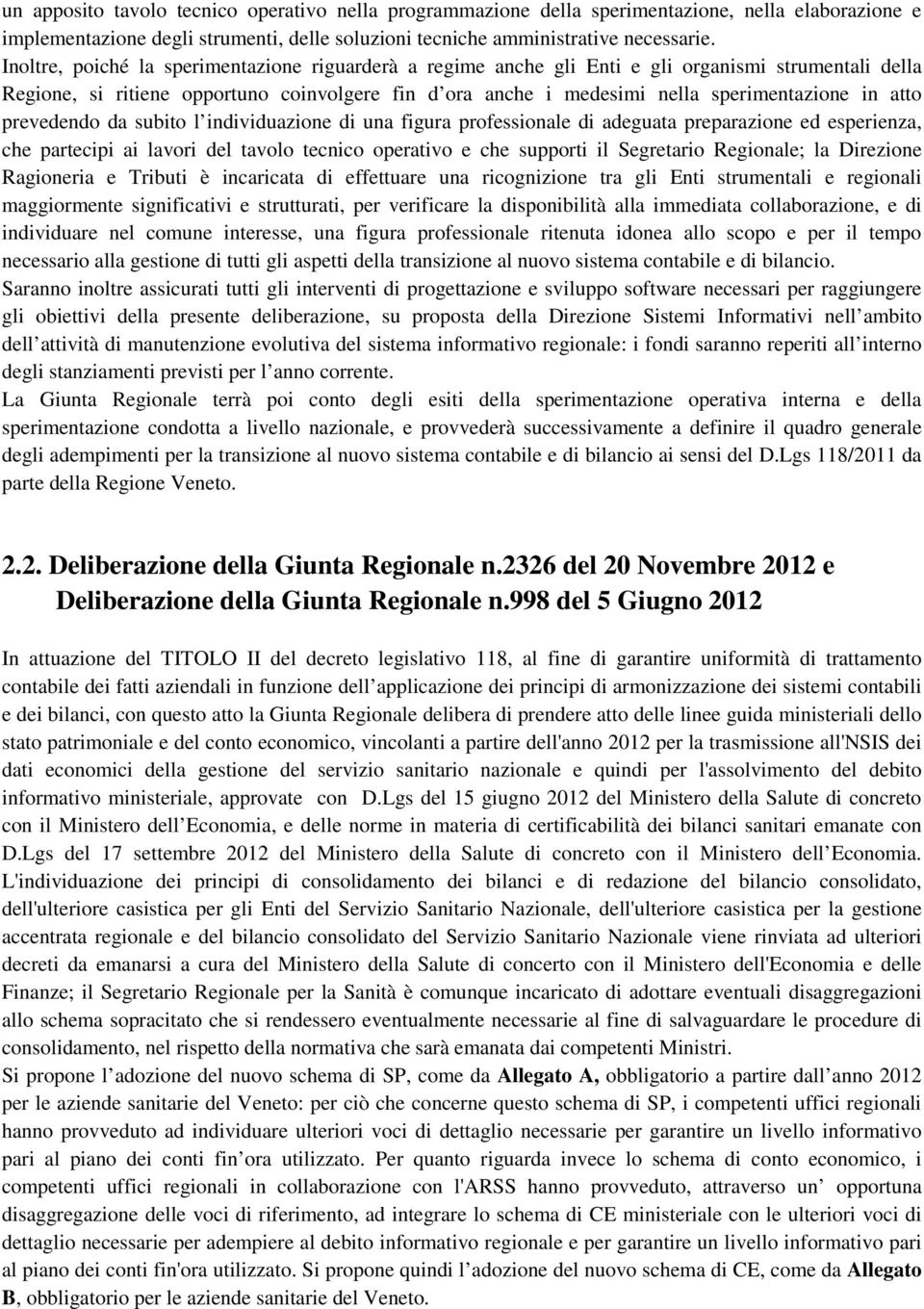 atto prevedendo da subito l individuazione di una figura professionale di adeguata preparazione ed esperienza, che partecipi ai lavori del tavolo tecnico operativo e che supporti il Segretario