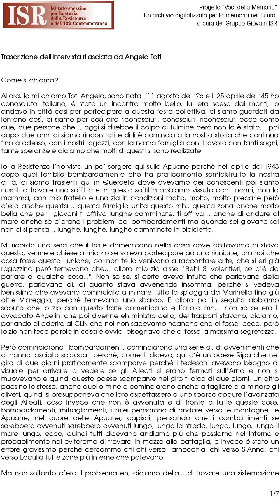 partecipare a questa festa collettiva, ci siamo guardati da lontano così, ci siamo per così dire riconosciuti, conosciuti, riconosciuti ecco come due, due persone che oggi si direbbe il colpo di