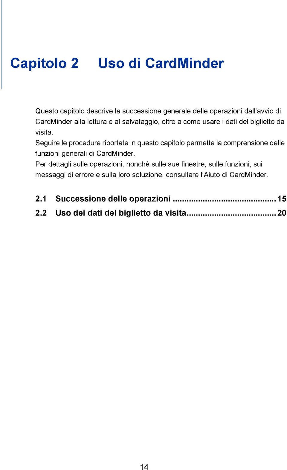 Seguire le procedure riportate in questo capitolo permette la comprensione delle funzioni generali di CardMinder.