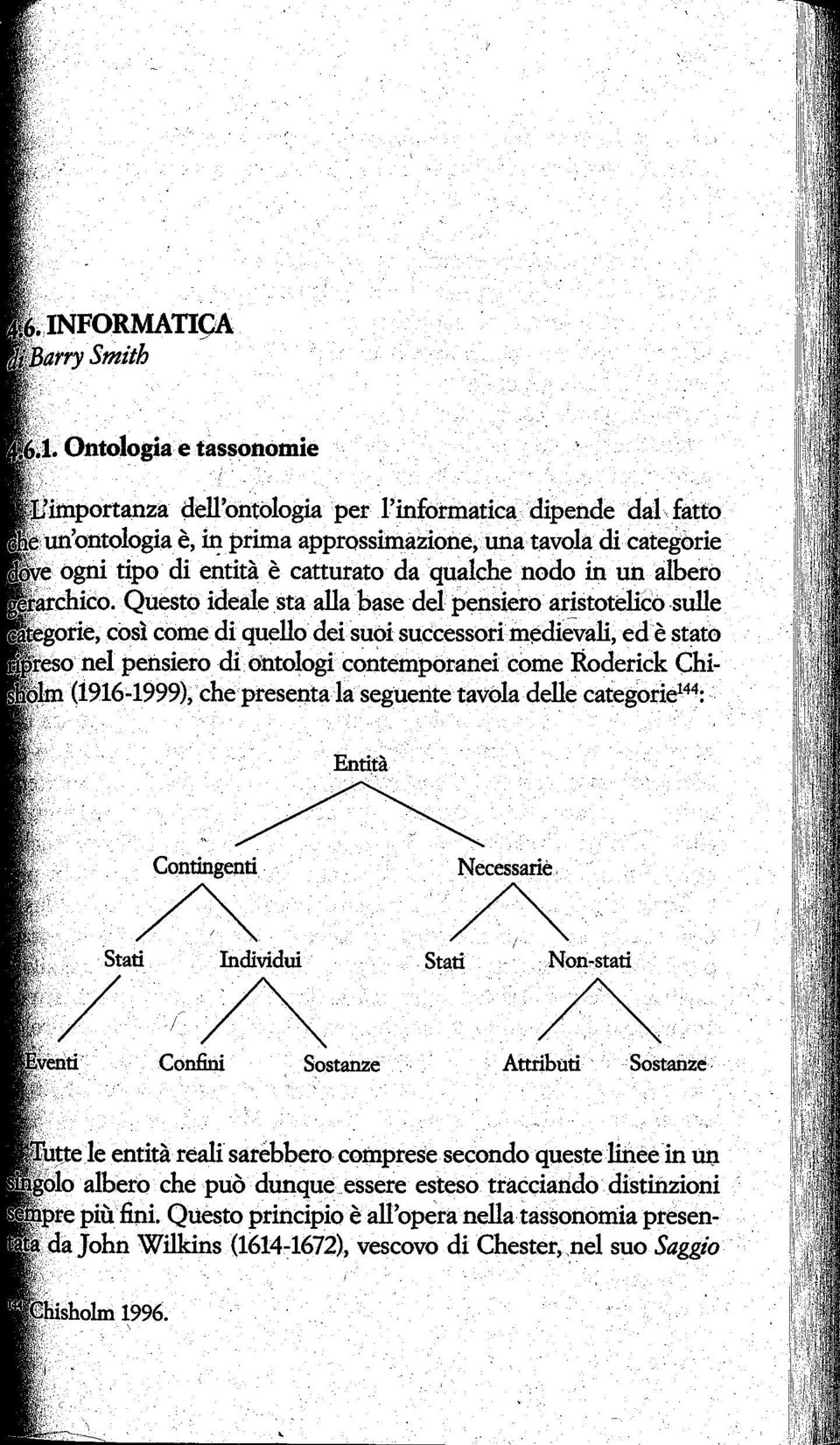 sulle orie, cosi come di quello dei suoi successori m~dievali, ed e statc> so nel pensiero di ontologi contemporanei come Roderick Chi (1916~1999); che presenta la seguerite tavola delle.