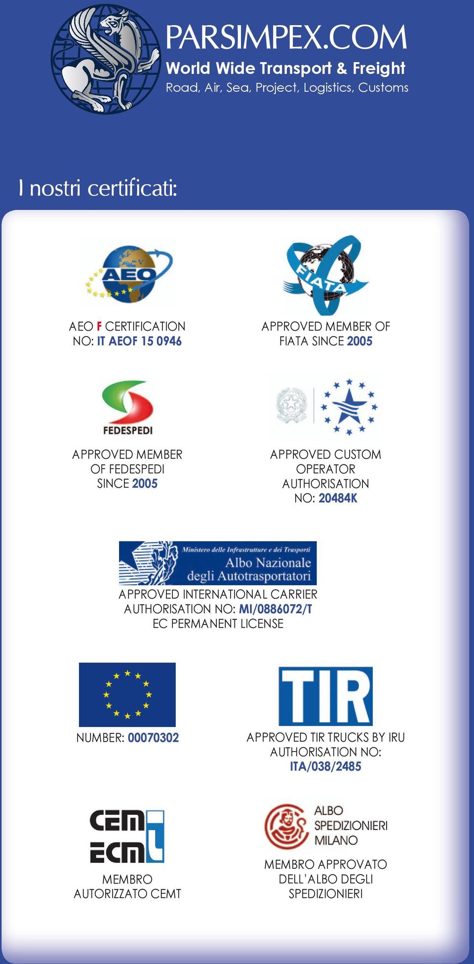 AUTHORISATION NO: 20484K APPROVED INTERNATIONAL CARRIER AUTHORISATION NO: MI/0886072/T EC PERMANENT LICENSE NUMBER: