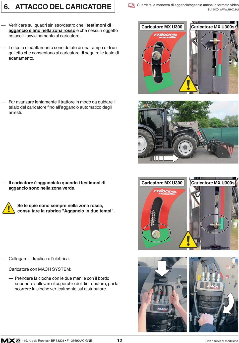 Caricatore MX U300 Caricatore MX U300s Le teste d adattamento sono dotate di una rampa e di un galletto che consentono al caricatore di seguire le teste di adattamento.