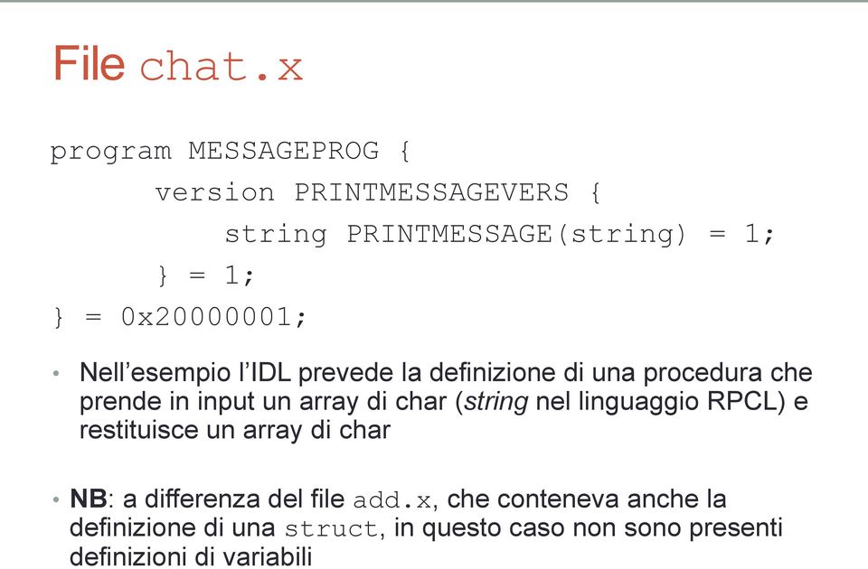 Nell esempio l IDL prevede la definizione di una procedura che prende in input un array di char