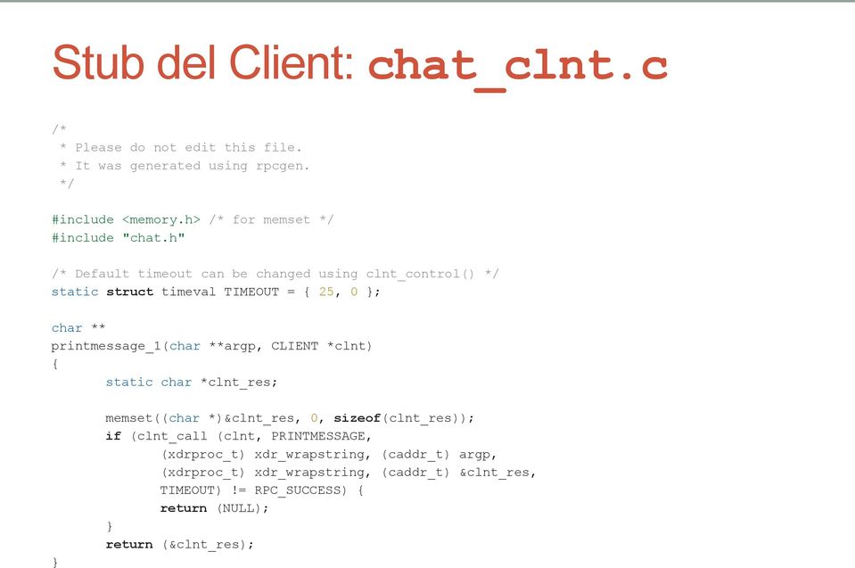 h" /* Default timeout can be changed using clnt_control() */ static struct timeval TIMEOUT = { 25, 0 ; char ** printmessage_1(char **argp,