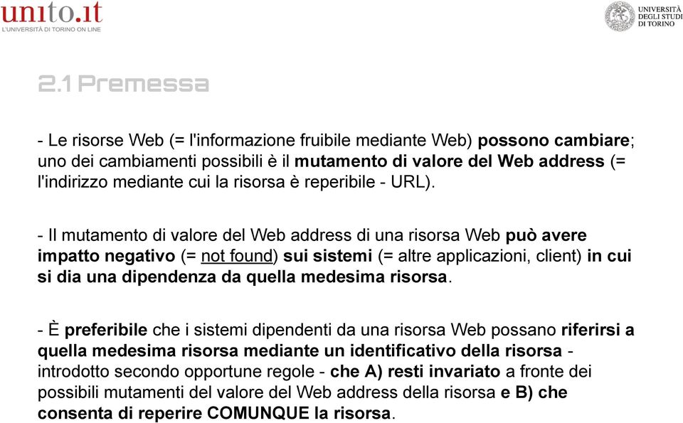 - Il mutamento di valore del Web address di una risorsa Web può avere impatto negativo (= not found) sui sistemi (= altre applicazioni, client) in cui si dia una dipendenza da quella