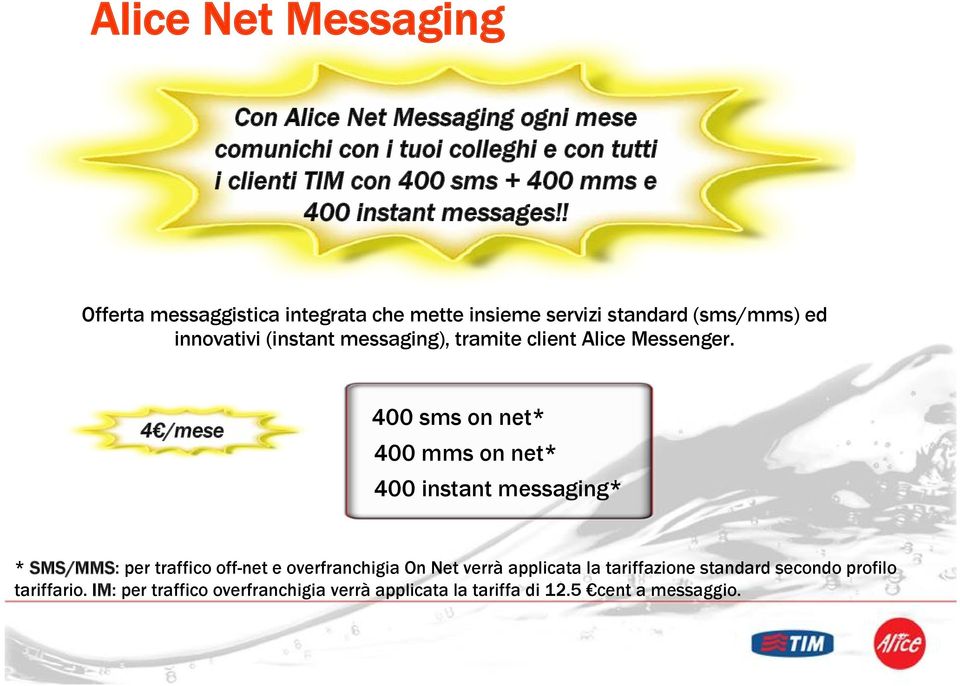 ! Offerta messaggistica integrata che mette insieme servizi standard (sms/mms) ed innovativi (instant messaging), tramite client Alice Messenger.