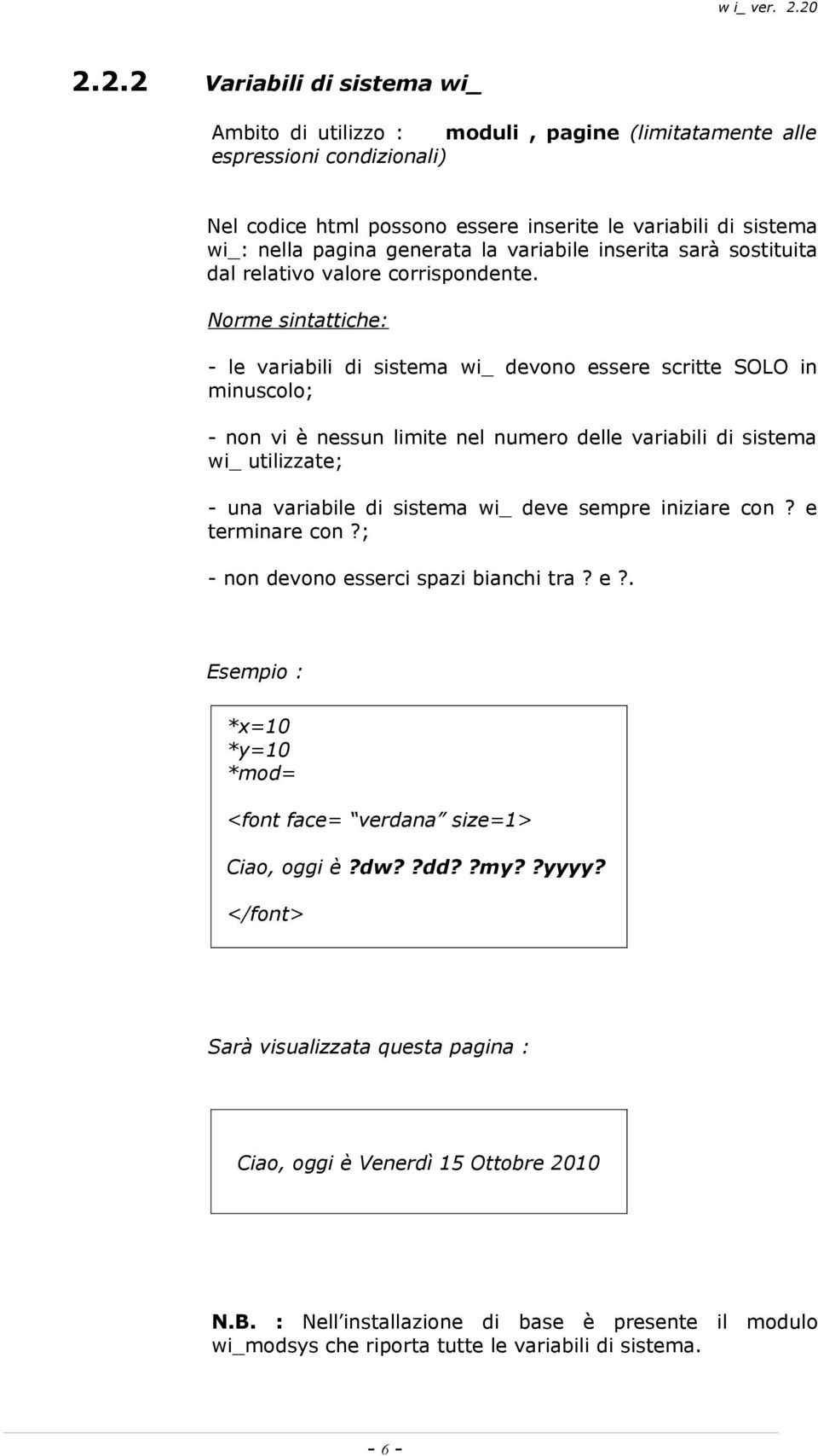 Norme sintattiche: - le variabili di sistema wi_ devono essere scritte SOLO in minuscolo; - non vi è nessun limite nel numero delle variabili di sistema wi_ utilizzate; - una variabile di sistema wi_