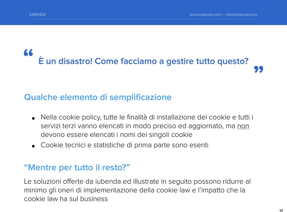 elencati in modo preciso ed aggiornato, ma non devono essere elencati i nomi dei singoli cookie Cookie tecnici e statistiche di prima