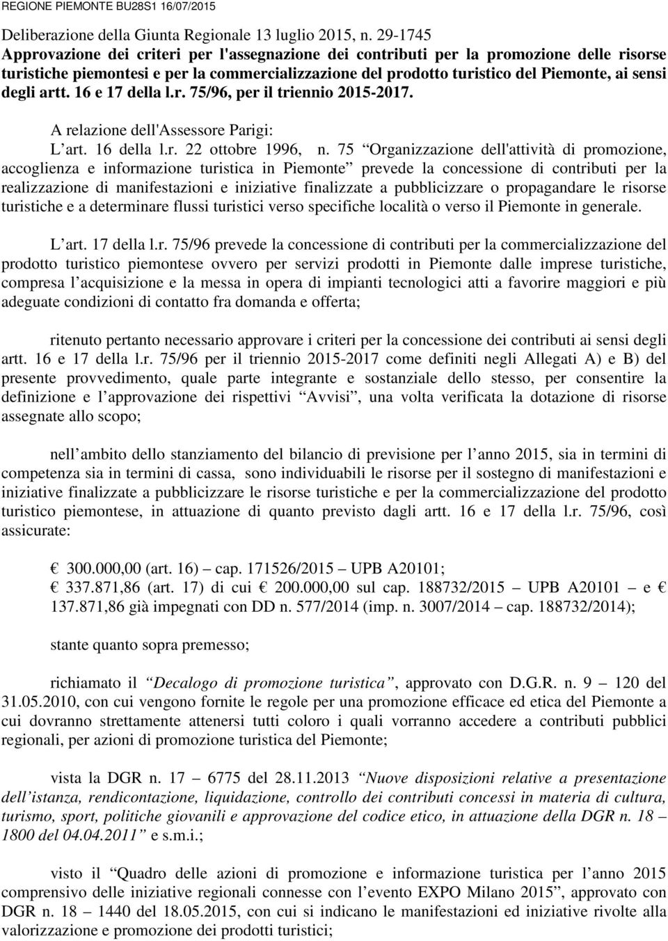 degli artt. 16 e 17 della l.r. 75/96, per il triennio 2015-2017. A relazione dell'assessore Parigi: L art. 16 della l.r. 22 ottobre 1996, n.