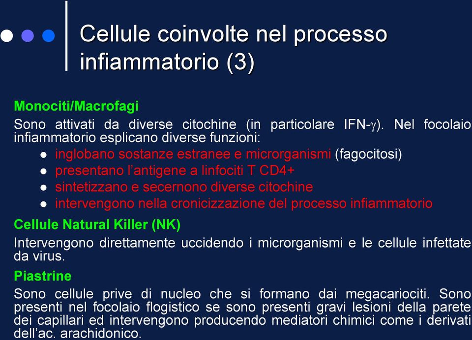 citochine intervengono nella cronicizzazione del processo infiammatorio Cellule Natural Killer (NK) Intervengono direttamente uccidendo i microrganismi e le cellule infettate da virus.